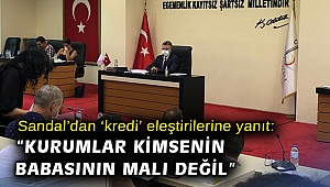 Sandal’dan 'kredi' eleştirilerine yanıt: “Kurumlar kimsenin babasının malı değil”