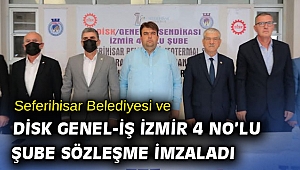 Seferihisar Belediyesi ve Disk Genel-İş İzmir 4 No’lu Şube sözleşme imzaladı 