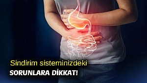 Sindirim sisteminizdeki sorunlara dikkat!