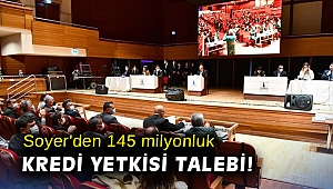 Soyer'den 145 milyonluk kredi yetkisi talebi!