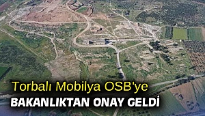 Torbalı Mobilya OSB'ye bakanlıktan onay geldi