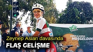 Zeynep Aslan davasında flaş gelişme