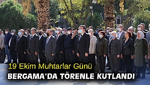 19 Ekim Muhtarlar Günü Bergama’da törenle kutlandı