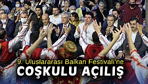 9. Uluslararası Balkan Festivali’ne coşkulu açılış
