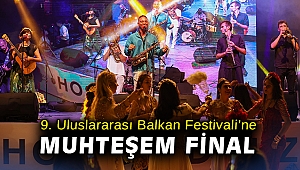 9. Uluslararası Balkan Festivali’ne muhteşem final