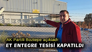AK Partili Boztepe açıkladı: Et entegre tesisi kapatıldı