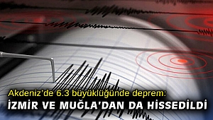 Akdeniz’de 6.3 büyüklüğünde deprem: İzmir ve Muğla’dan da hissedildi