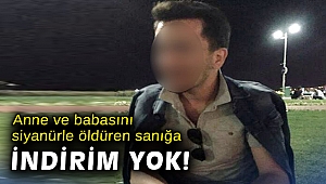 Anne ve babasını siyanürle öldüren sanığa indirim yok