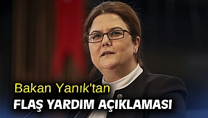 Bakan Yanık'tan flaş yardım açıklaması