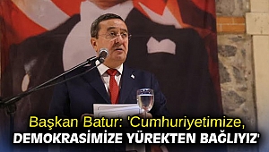 Başkan Batur: 'Cumhuriyetimize, demokrasimize yürekten bağlıyız'
