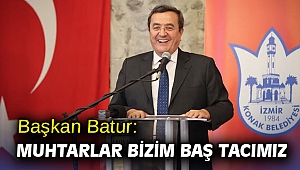 Başkan Batur: Muhtarlar bizim baş tacımız