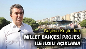 Başkan Koştu’dan Millet Bahçesi Projesi ile ilgili açıklama