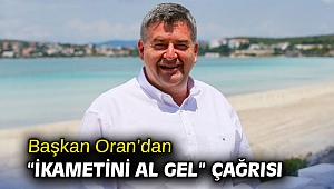 Başkan Oran’dan “İkametini al gel” çağrısı