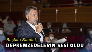 Başkan Sandal, depremzedelerin sesi oldu