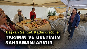Başkan Sengel: Kadın üreticiler tarımın ve üretimin kahramanlarıdır