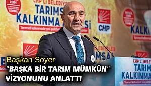 Başkan Soyer “Başka Bir Tarım Mümkün” vizyonunu anlattı