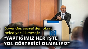 Başkan Soyer’den sosyal demokrat belediyecilik mesajı: 