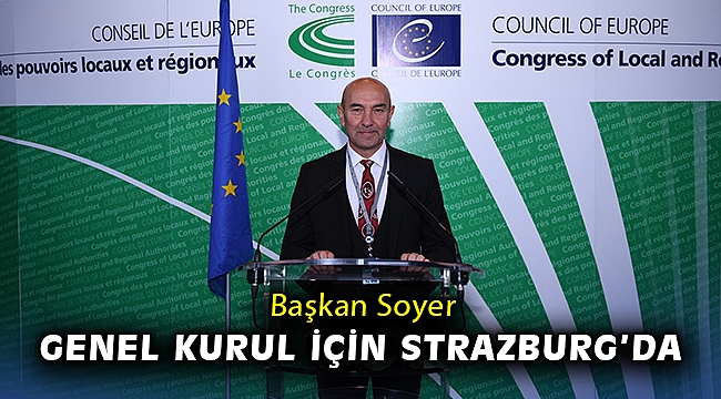 Başkan Soyer Genel Kurul için Strazburg’da