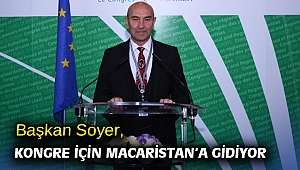 Başkan Soyer, Kongre için Macaristan’a gidiyor