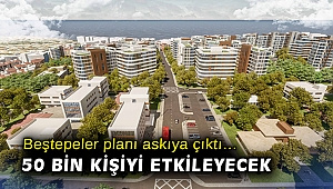 Beştepeler planı askıya çıktı... 50 bin kişiyi etkileyecek