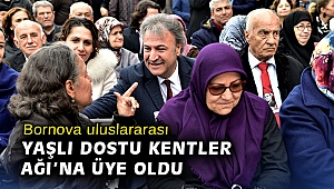 Bornova uluslararası Yaşlı Dostu Kentler Ağı’na üye oldu