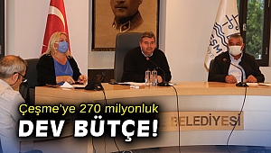 Çeşme’ye 270 milyonluk dev bütçe!