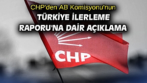 CHP'den AB Komisyonu'nun Türkiye İlerleme Raporu'na dair açıklama
