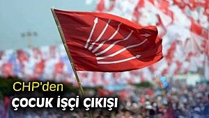 CHP'den çocuk işçi çıkışı