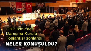CHP İzmir'de Danışma Kurulu Toplantısı sonlandı: Neler konuşuldu?