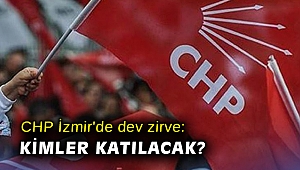 CHP İzmir'de dev zirve: Kimler katılacak?