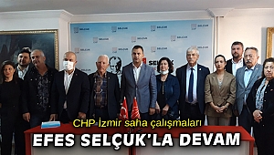 CHP İzmir İl Başkanlığı ve İzmir vekilleri saha çalışmasını Efes Selçuk'la sürdürüyor