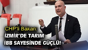 CHP’li Bakan: İzmir’de tarım İBB sayesinde güçlü!