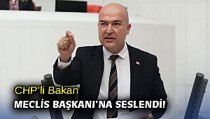 CHP’li Bakan Meclis Başkanı’na seslendi!