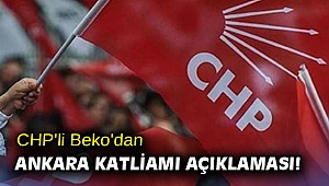 CHP'li Beko'dan Ankara katliamı açıklaması!