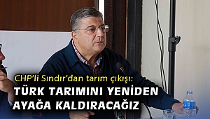 CHP’li Sındır’dan tarım çıkışı: “Enkaz devralsak da Türk tarımını ayağa kaldıracağız