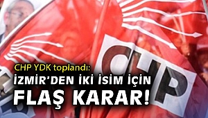 CHP YDK toplandı İzmir'den iki isim için flaş karar!