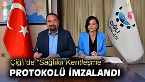 Çiğli’de “Sağlıklı Kentleşme” Protokolü İmzalandı
