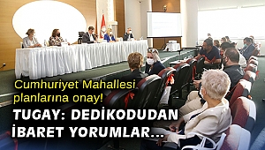 Cumhuriyet Mahallesi planlarına onay! Tugay: Dedikodudan ibaret yorumlar...