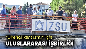 “Dirençli kent İzmir” için uluslararası işbirliği
