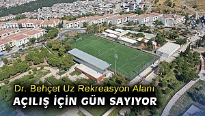 Dr. Behçet Uz Rekreasyon Alanı açılış için gün sayıyor