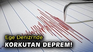 Ege Denizi'nde korkutan deprem!