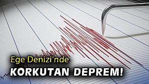 Ege Denizi'nde korkutan deprem!
