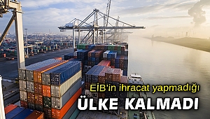 EİB’ten 9 ayda 202 ülke ve bölgeye ihracat