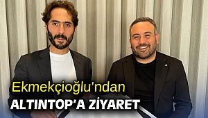 Ekmekçioğlu'ndan Altıntop’a ziyaret