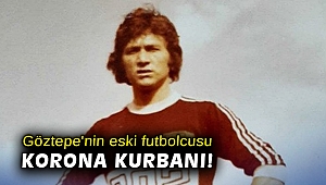 Göztepe'nin eski futbolcusu korona kurbanı!