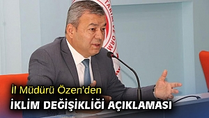 İl Müdürü Özen'den İklim Değişikliği açıklaması