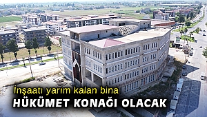 İnşaatı yarım kalan bina Hükümet Konağı olacak