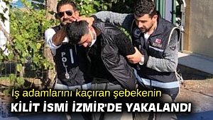İş adamlarını kaçıran şebekenin kilit ismi İzmir'de yakalandı