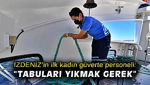 İZDENİZ’in ilk kadın güverte personeli: Tabuları yıkmak gerek