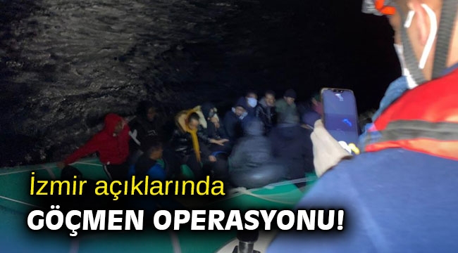 İzmir açıklarında göçmen operasyonu!